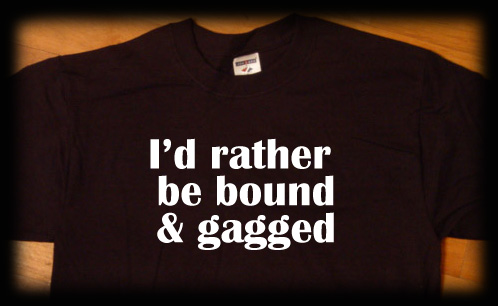 rather be bound and gagged t shirt